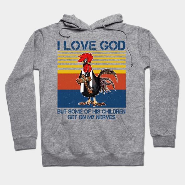 Chicken I Love God But Some Of His Children Get On My Nerves Hoodie by Jenna Lyannion